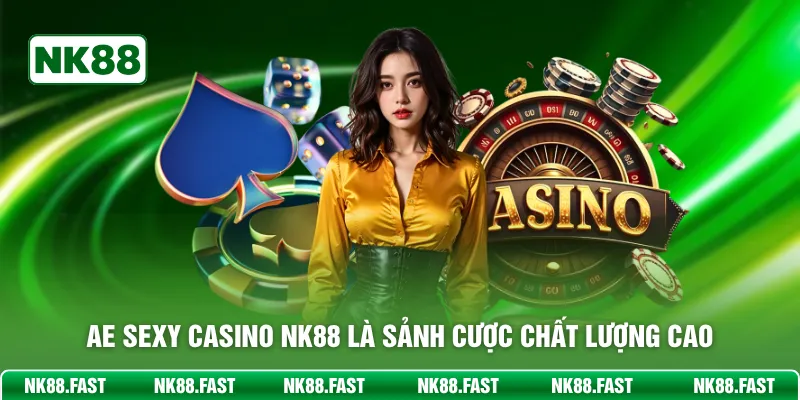 AE Sexy Casino NK88 - Sảnh Cược Quyến Rũ Trả Thưởng Cực Lớn AE Sexy Casino NK88 là sảnh cược chất lượng cao
