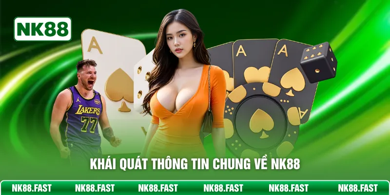 NK88 - Nhà Cái Hàng Đầu Châu Á - Link Truy Cập Mới 2026 Khái quát thông tin chung về NK88