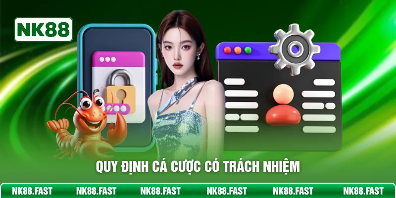 Chơi Có Trách Nhiệm - Đảm Bảo Bet Thủ Cá Cược Thắng Lớn Quy định cá cược có trách nhiệm