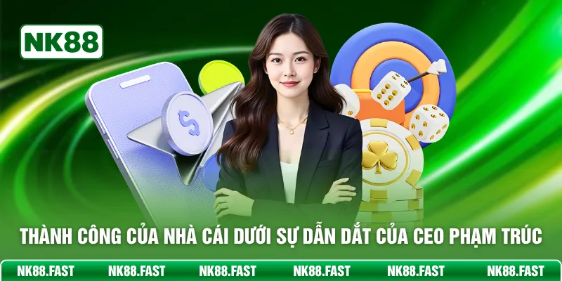 CEO Phạm Trúc - Người Dẫn Dắt NK88 Đến Thành Công Hiện Nay Thành công của nhà cái dưới sự dẫn dắt của CEO Phạm Trúc