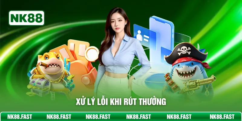 Rút Tiền NK88 - Nhân Thưởng Nhanh Chóng Chỉ Với 3 Phút Xử lý lỗi khi rút thưởng